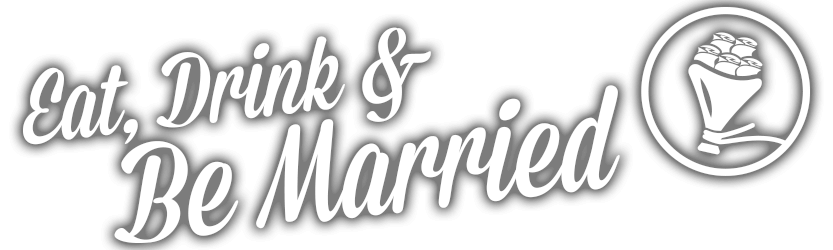 Eat, Drink & Be Married